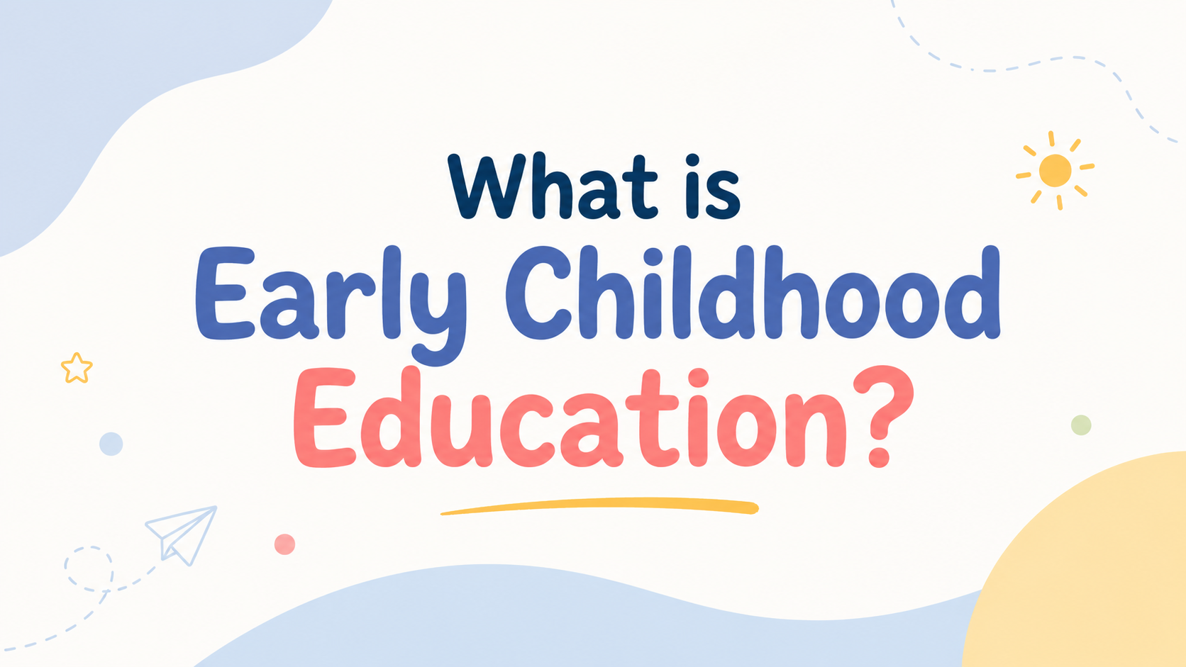 What is Early Childhood Education?
A Guide for Karachi Parents
